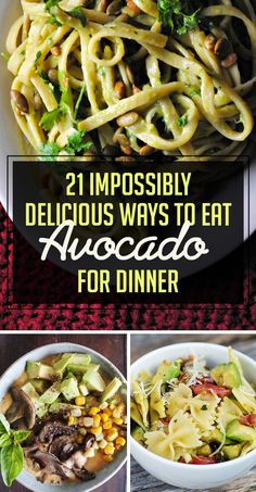 the collage shows different types of pasta and vegetables in bowls, with text overlay that reads 21 impossily delicious ways to eat avocado for dinner