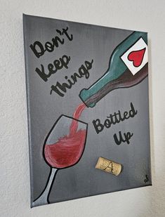 Don't Keep Things Bottled Up! Wine Painting.  A great gift for the wine lover in your life.  Each painting is made to order.  Acrylic painting on 9" x 12" canvass. Wine Night Painting Ideas, Wine Glass Painting On Canvas, Wine Paintings On Canvas, Sassy Paintings, Wine And Design Painting Ideas, Wine Bottle Painting On Canvas, Wine Painting Ideas, Wine Canvas Painting, Water Bottle Painting