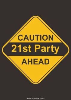 caution 21st party ahead sign on a black and yellow background with the words,'caution 21st party ahead '