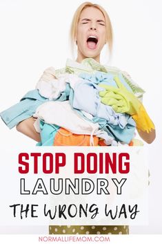 a woman holding a pile of clothes with the words stop doing laundry the wrong way