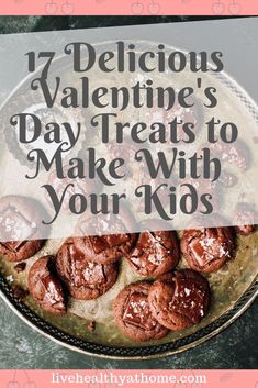 chocolate cookies on a plate with the words 17 delicious valentine's day treats to make with your kids