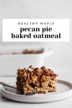 healthy maple pecan pie baked oatmeal on a plate with a fork