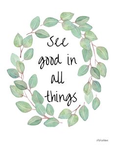 the words see good in all things are surrounded by leaves