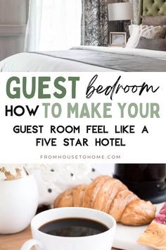 a hotel room with coffee and croissants on the table, text reads guest bedroom how to make your guest room feel like a five star hotel