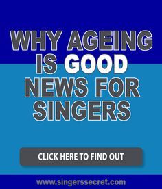 a blue background with the words why ageing is good news for singers click here to find out