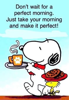 a cartoon dog holding a plate with cookies and coffee on it, saying don't wait for a perfect morning just take your morning and make it perfect