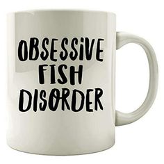 a white coffee mug with the words obsesive fish disorder on it