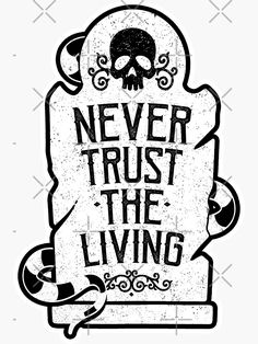 a tombstone with a skull on it and the words never trust the living written in black ink