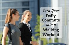 two women walking down the street talking to each other and texting turn your daily commute into a walking workout