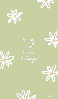 the words enjoy the little things written in white on a green background with daisies