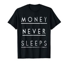 a black t - shirt with the words money never sleeps printed in white on it