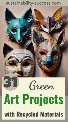 three paper masks with the words 31 green art projects with recycled materials on top and bottom