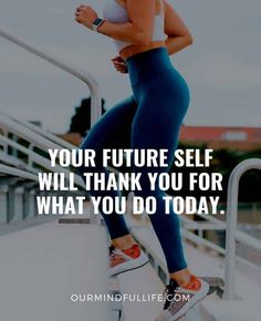 a woman in blue leggings and white top running up stairs with the words, your future self will thank you for what you do today