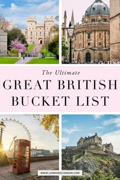 the ultimate great british bucket list with pictures of castles and other things to see in england