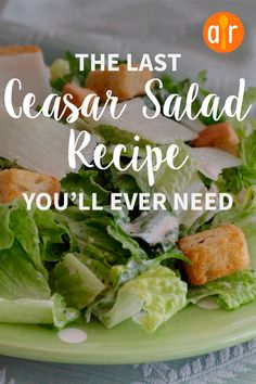 the last caesar salad recipe you'll ever need