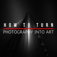 the words how to turn photography into art