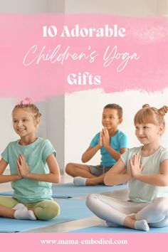 children sitting on yoga mats with the words 10 adorable children's yoga gifts