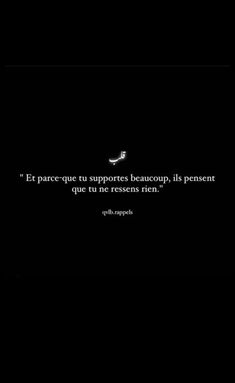 a black and white photo with a quote on it that says, et parce - tu suportes beaucoup, its presente