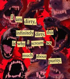 collage of dog mouths baring teeth. 
cut-up technique style text: i am dirty, infinitely dirty, this is why i scream so much about purity. Dog Poetry, Awake At Night, 강아지 그림, Unspoken Words, Bad Dog, I Scream, The Villain, Lose My Mind, What’s Going On