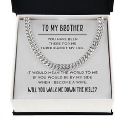 A beautiful way to ask your brother to walk you down the aisle at your wedding, this modern chain link necklace will be something he treasures forever. The included message card will be a reminder for your love and appreciation. This chain necklace features a message card which reads, "To My Brother - You have been there for me throughout my life. It would mean the world to me if you would be by my side when I become a wife. Will you walk me down the aisle?"✦ AT A GLANCE:This classic necklace co Wedding Jewelry Gift For Father's Day, Brother Of The Bride, Classic Necklace, Rustic Barn Wedding, For Your Love, Gifts For Brother, Luxury Boxes, My Brother, Gifts For Wedding Party