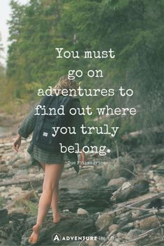 a woman walking down a river with a backpack on her back and the words you must go on adventures to find out where you truly belong