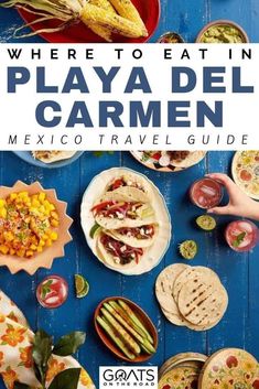 mexican food with the title where to eat in playa del carmen mexico travel guide