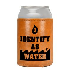 a can cooler with the words identity as water printed on it and an orange leather cover