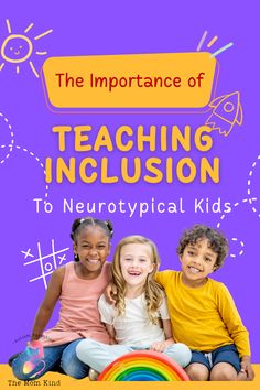 three children sitting on the ground with text reading the importance of teaching inclusion to neuro