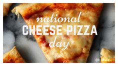 the national cheese pizza day is here