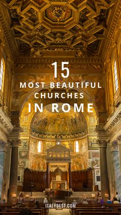 the inside of a church with text overlay that reads 15 most beautiful churches in rome