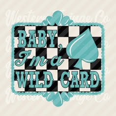 baby, i'm a wild card on a checkered background with the words