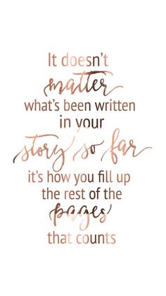 a quote that reads it doesn't matter what's been written in your story so far