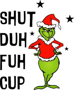 an image of a cartoon character with the words shut duh fuh cup