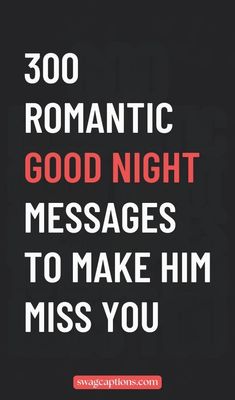 300 ROMANTIC GOOD NIGHT MESSAGES TO MAKE HIM MISS YOU