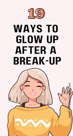 a woman with her hand up and the words 19 ways to glow up after a break - up