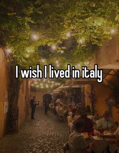 the words i wish i lived in italy are shown above an image of people sitting at tables