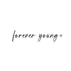 the words forever young written in black ink