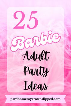 pink feathers with the words 25 barbie adult party ideas on it in black and white