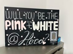 a sign that says, will you be the pink + white o hoo?