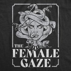 the female gaze t - shirt with an image of a woman's face and snakes on