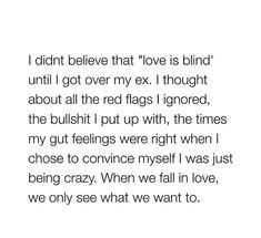 an image with the words i didn't believe that love is blind until i got my ex thought about all the red flags i ignored