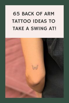 65 Back of Arm Tattoo Ideas to Take a Swing At! Small Life Tattoos, Tiny Tattoos Back Of Arm, Tattoo Back Of Upper Arm, Minimal Upper Arm Tattoo, Small Tattoos For Back Of Arm, Inside Of Elbow Tattoos For Women, Arm Tattoos For Women Back Of Arm, Female Back Of Arm Tattoo, Back Of Arm Simple Tattoo