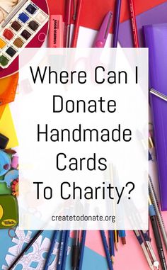 the words where can i donaate handmade cards to charity? with art supplies