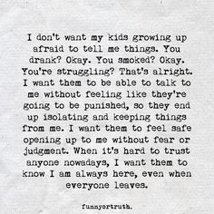 a piece of paper with the words i don't want my kids grow up afraid to tell me things you didn't