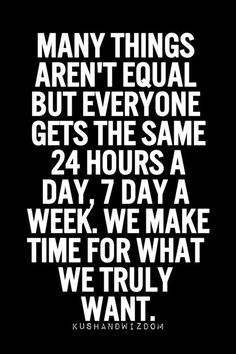 a black and white quote with the words many things aren't equal but everyone gets the same 24 hours a day