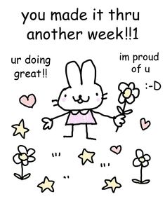 a cartoon rabbit holding a flower with the words you made it thru another week