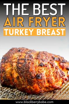 the best air fryer turkey breast on a cooling rack with text overlay that reads, the best air fryer turkey breast