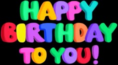 the words happy birthday to you are multicolored in bright letters on a black background