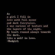 a poem written in black and white with the words as girl i fell in love with full moon and dark fairytales