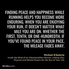 Finding peace and happiness while running helps you become more enduring. When you are enjoying your run, it doesn’t matter what mile you are on. Whether the first, tenth, or one-hundredth, if you’ve found peace in your pace, the mileage fades away. || #ultrarunning #running